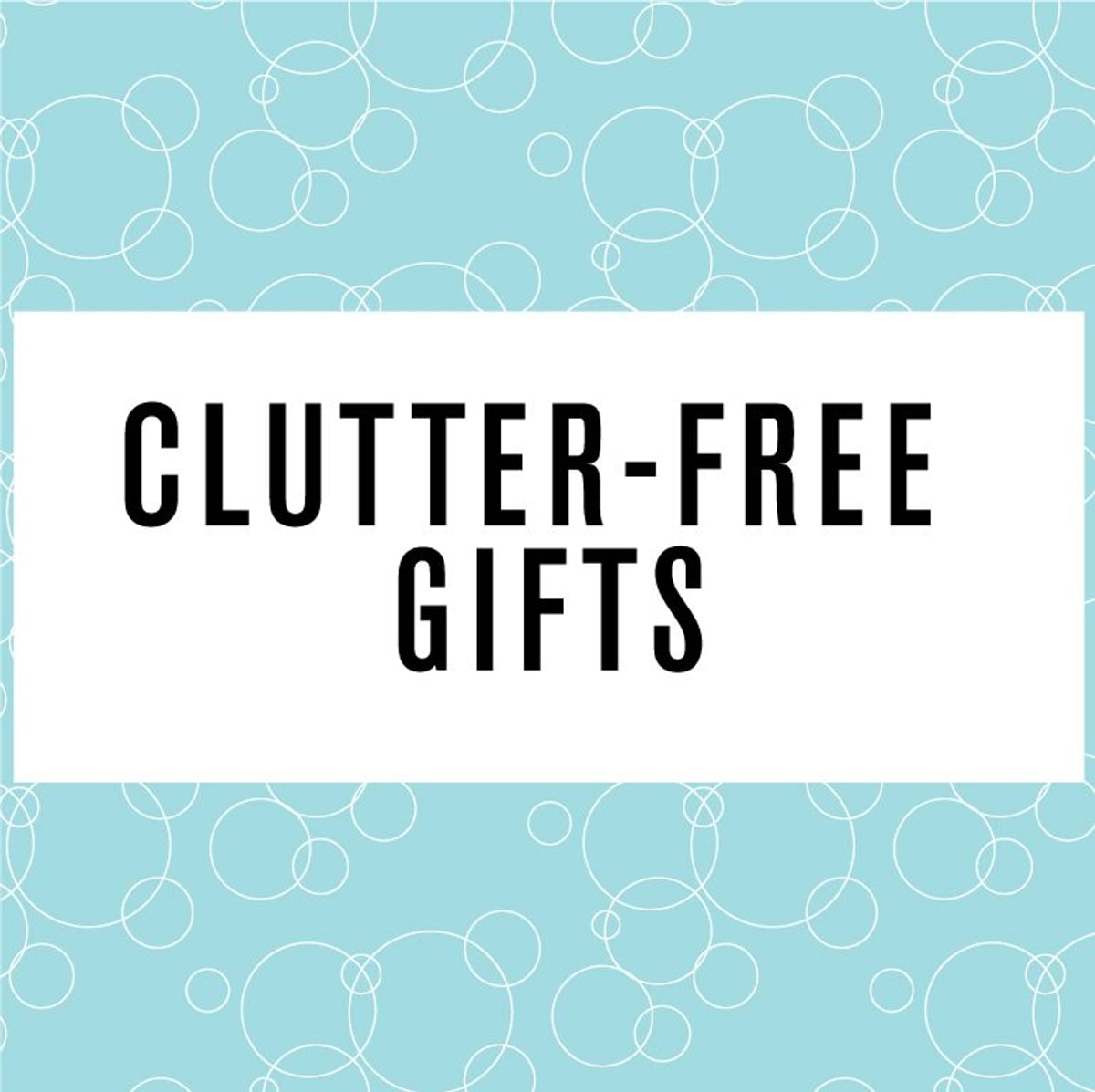 Clutter-Free Holiday Gift Ideas for People Who Hate Things